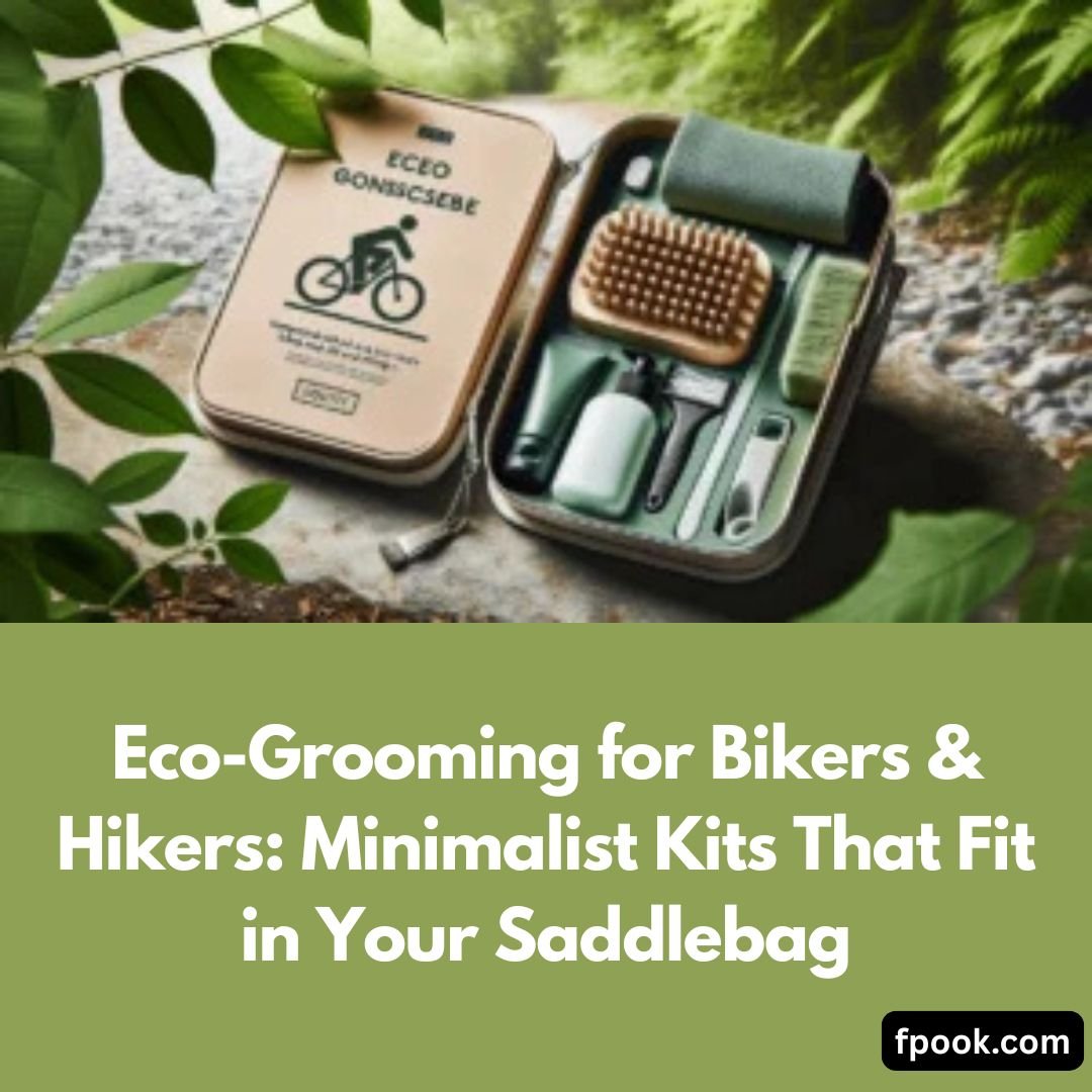 Eco-Grooming for Bikers & Hikers: Minimalist Kits That Fit in Your Saddlebag
